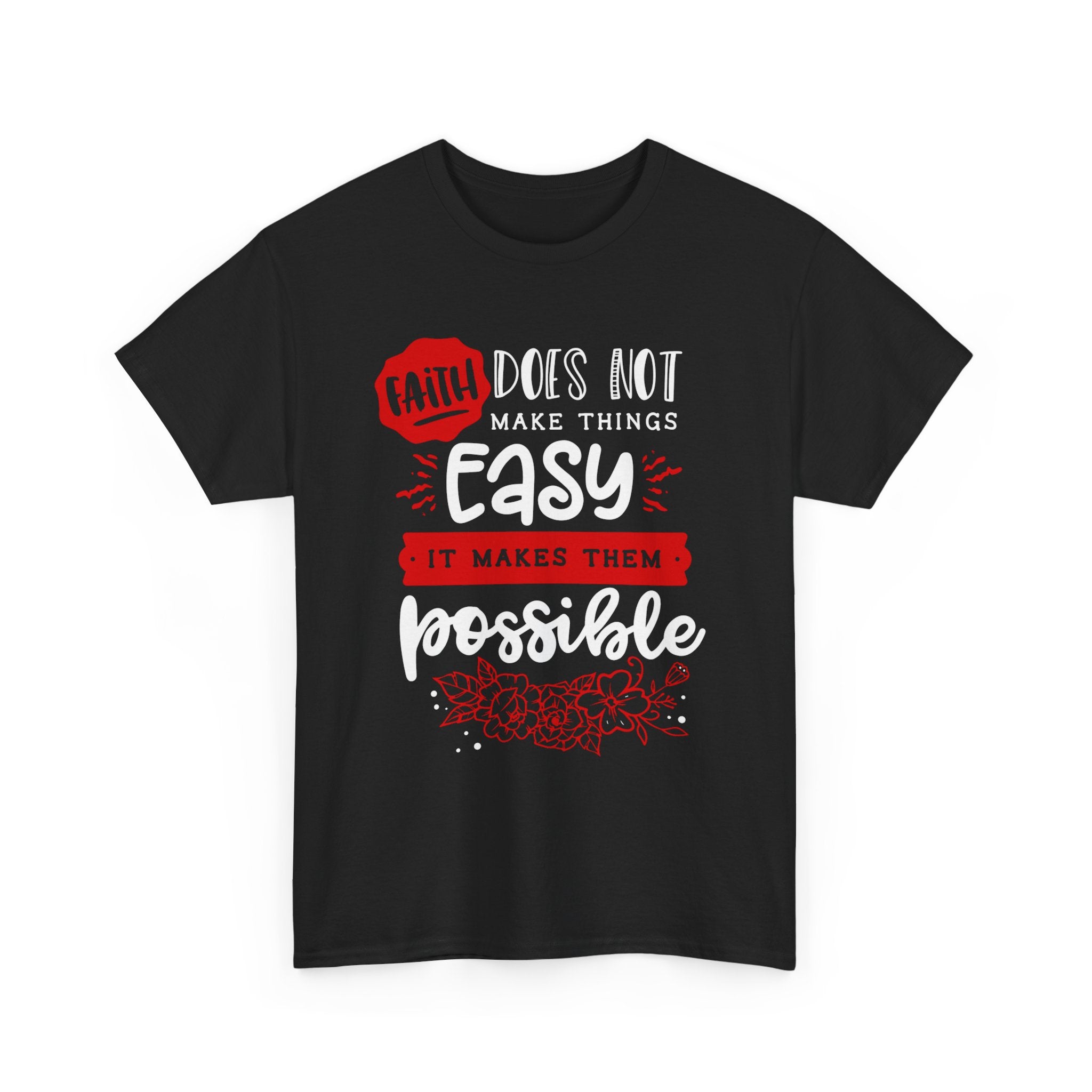 Faith Does Not Make Things Easy, It Makes Them Possible Tee, Motivational Shirt, Faith T-Shirt, Gift for Him/Her, Everyday Casual Wear, Religious Apparel