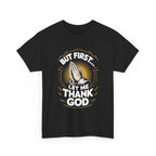 But First Let Me Thank God Tee, Relaxed Fit Tee, Streetwear, Gift for Him/Her, Casual Wear, Meditation Apparel
