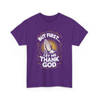 But First Let Me Thank God Tee, Relaxed Fit Tee, Streetwear, Gift for Him/Her, Casual Wear, Meditation Apparel