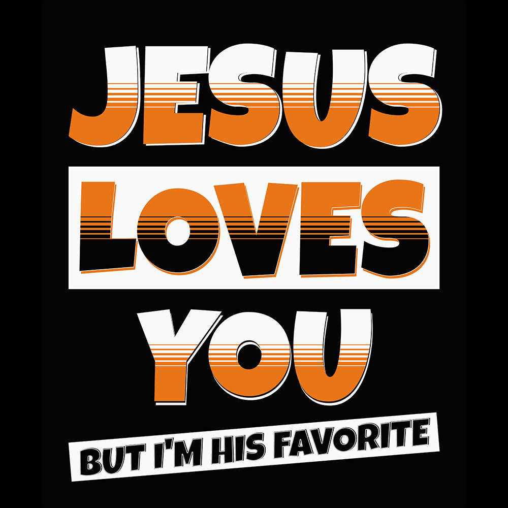 Jesus Loves You But I'm His Favorite Digital Download